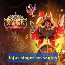 lojas singer em santos