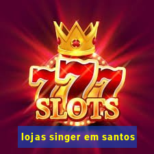 lojas singer em santos