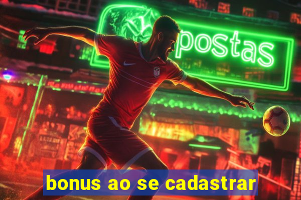 bonus ao se cadastrar