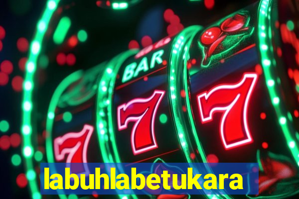 labuhlabetukara