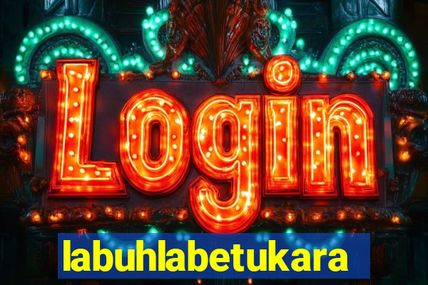 labuhlabetukara