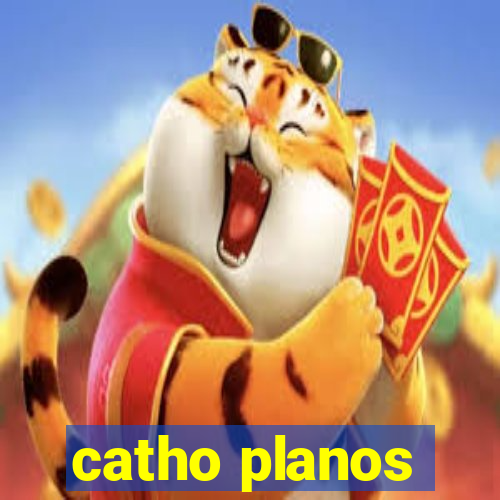 catho planos