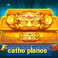 catho planos