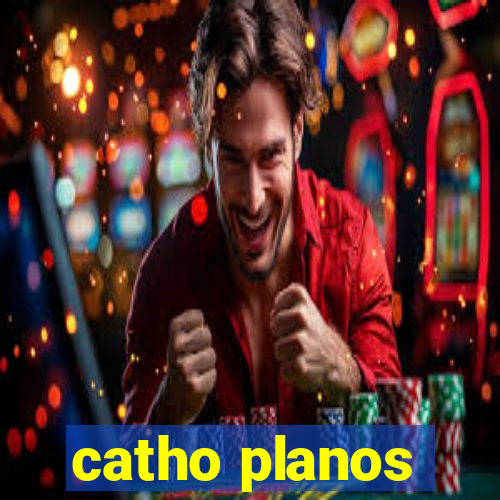 catho planos