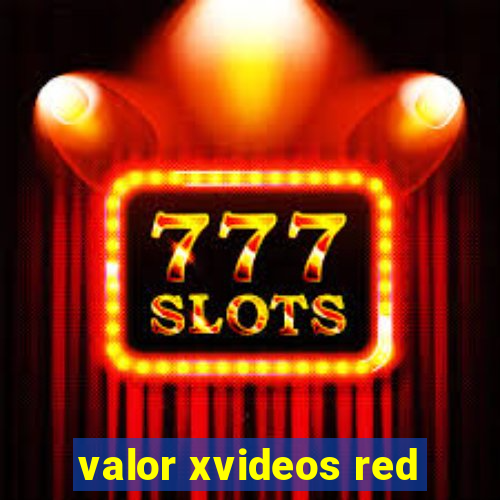 valor xvideos red