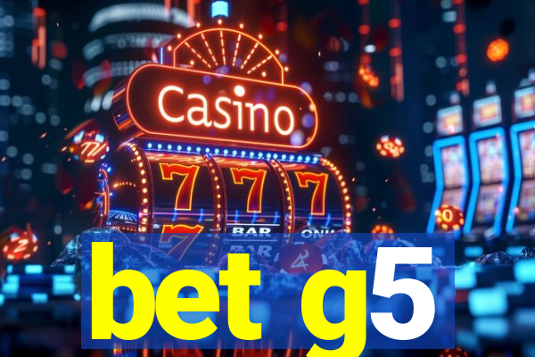 bet g5