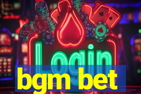 bgm bet