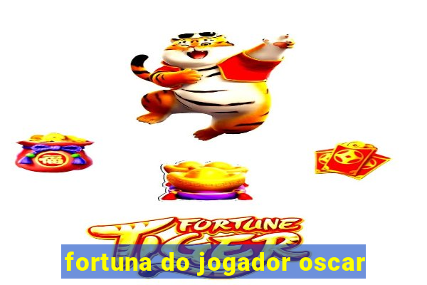 fortuna do jogador oscar