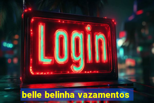 belle belinha vazamentos