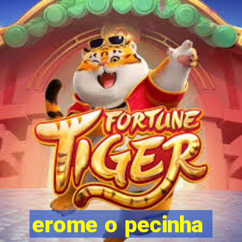 erome o pecinha