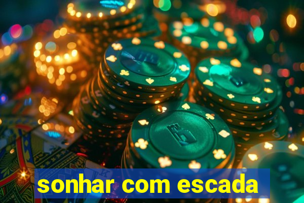 sonhar com escada