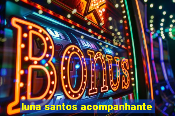 luna santos acompanhante