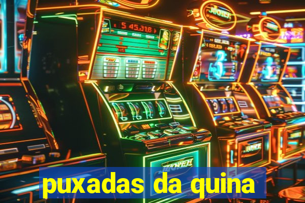 puxadas da quina