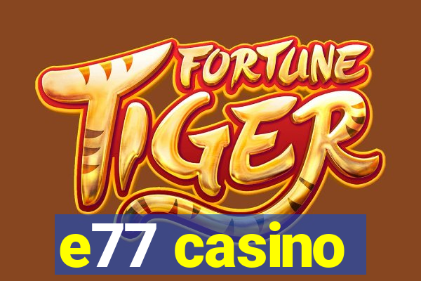 e77 casino