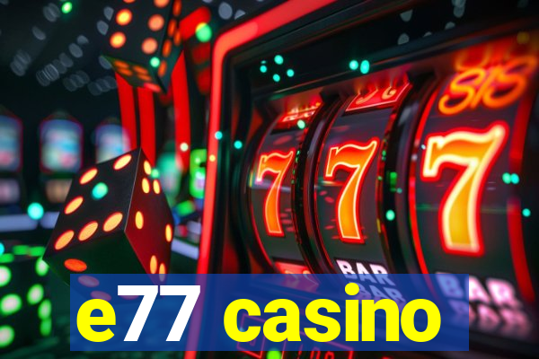 e77 casino