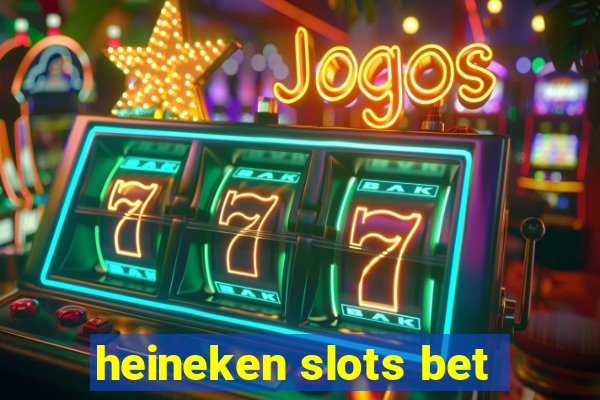 heineken slots bet