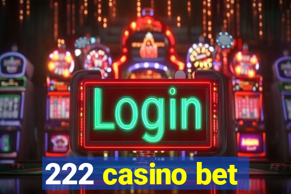 222 casino bet