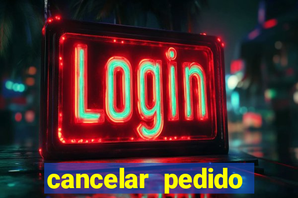 cancelar pedido casas bahia