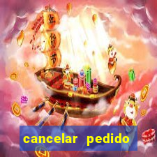 cancelar pedido casas bahia