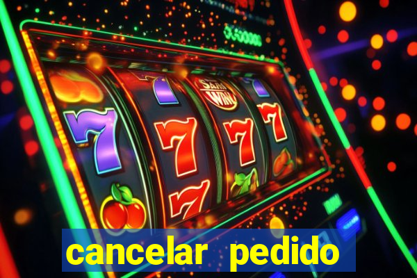 cancelar pedido casas bahia