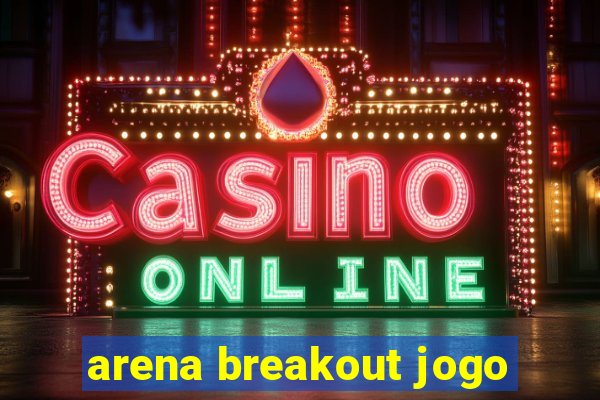 arena breakout jogo