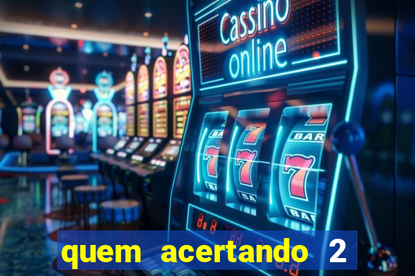 quem acertando 2 numeros mega sena ganha