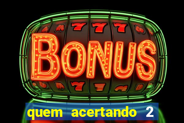 quem acertando 2 numeros mega sena ganha
