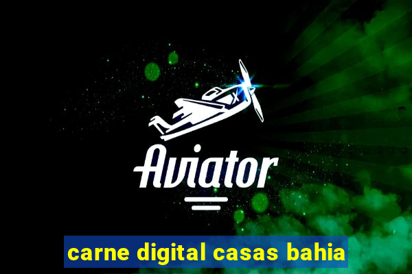 carne digital casas bahia