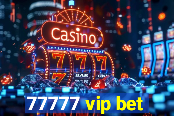77777 vip bet