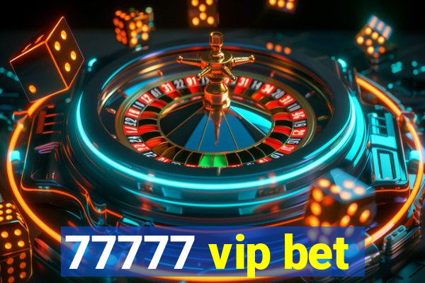77777 vip bet