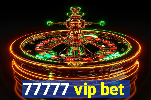 77777 vip bet