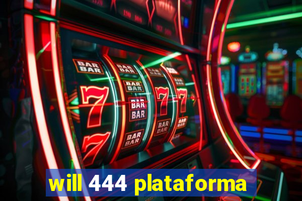 will 444 plataforma