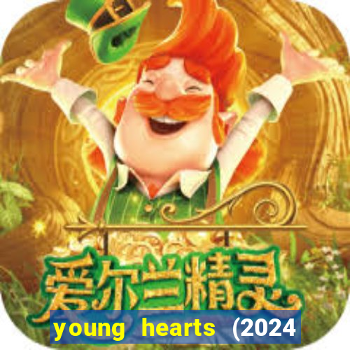 young hearts (2024 assistir online gratis)