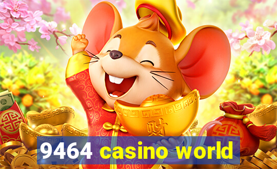 9464 casino world