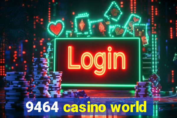 9464 casino world