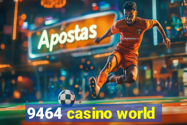 9464 casino world