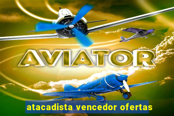 atacadista vencedor ofertas