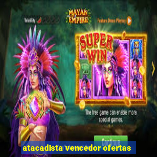 atacadista vencedor ofertas