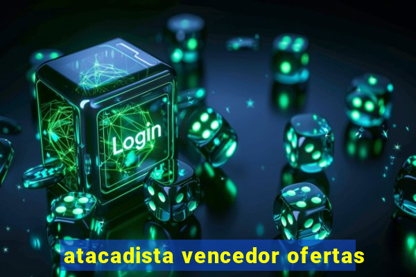 atacadista vencedor ofertas
