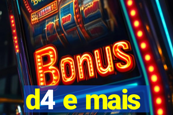d4 e mais