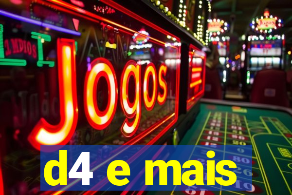 d4 e mais