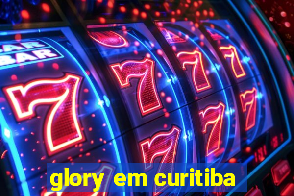 glory em curitiba