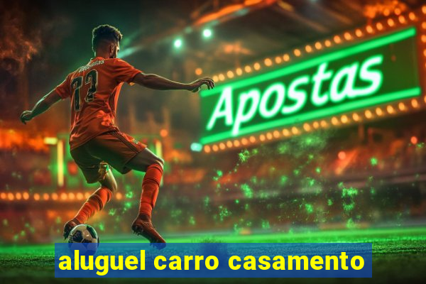 aluguel carro casamento