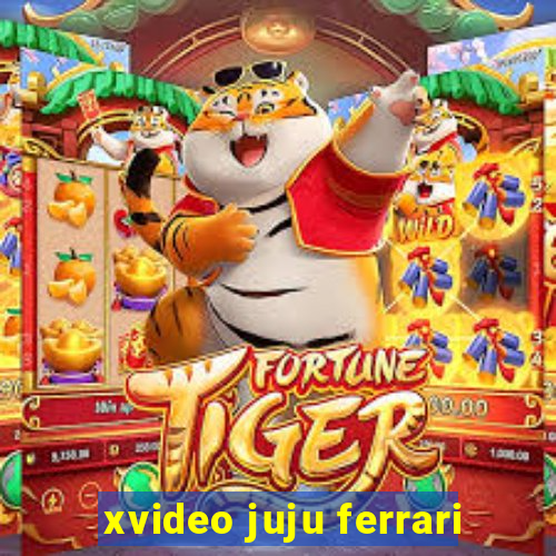xvideo juju ferrari