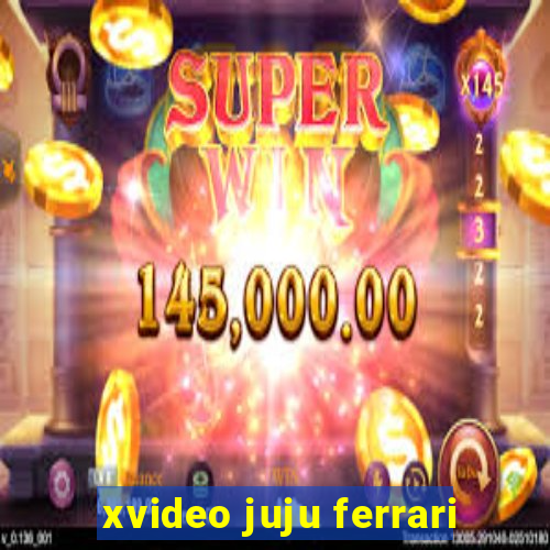 xvideo juju ferrari