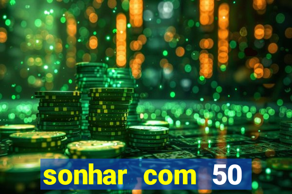 sonhar com 50 reais jogo do bicho