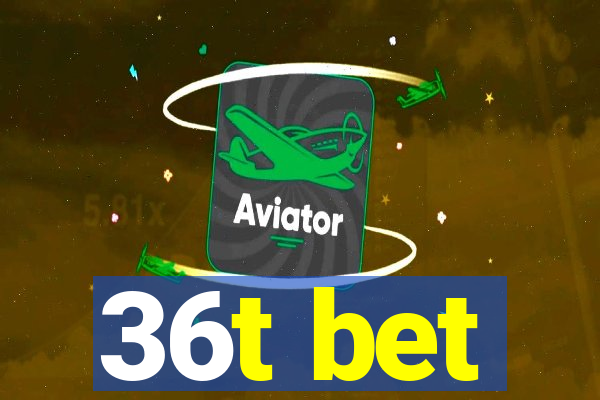 36t bet