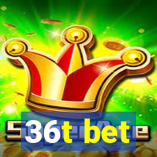 36t bet