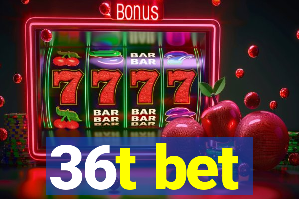 36t bet