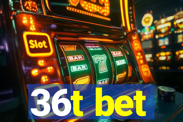 36t bet